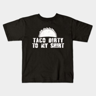 Taco Dirty to my Shirt Kids T-Shirt